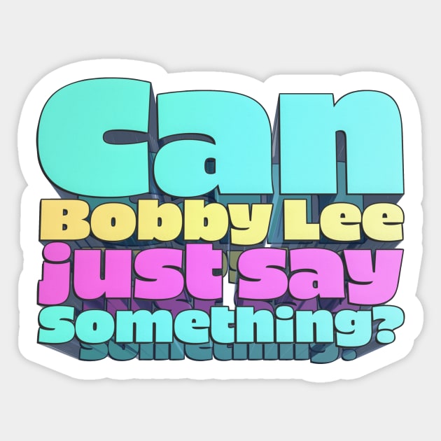 Can Bobby Lee Just Say Something? - Bobby Lee Quote From Tigerbelly Podcast Sticker by Ina